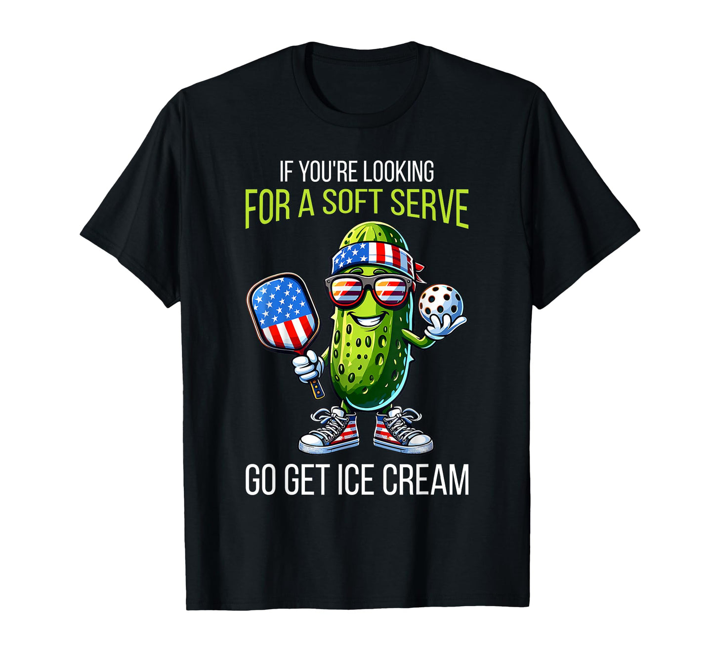 If You're Looking For Soft Serve Go Get Ice Cream Pickleball T-Shirt