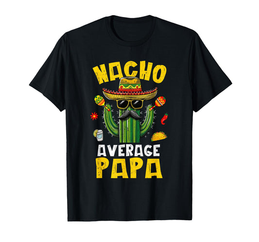 Nacho Average Papa Funny Best Papa Hilarious Joke Humor T-Shirt