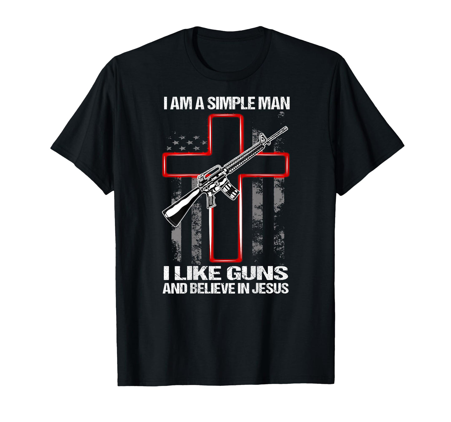 I'm A Simple Man I Like Guns And Believe In Jesus (on back) T-Shirt