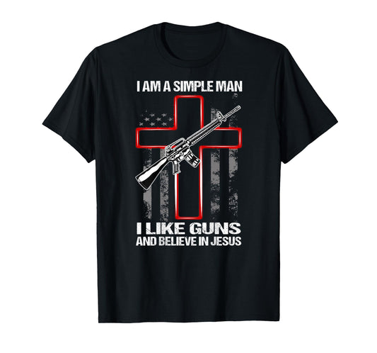 I'm A Simple Man I Like Guns And Believe In Jesus (on back) T-Shirt