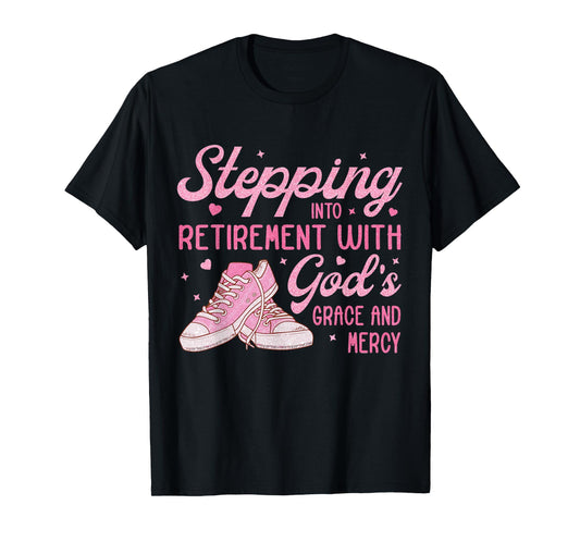 Stepping Into My Retirement With God's Grace Gift For Woman T-Shirt