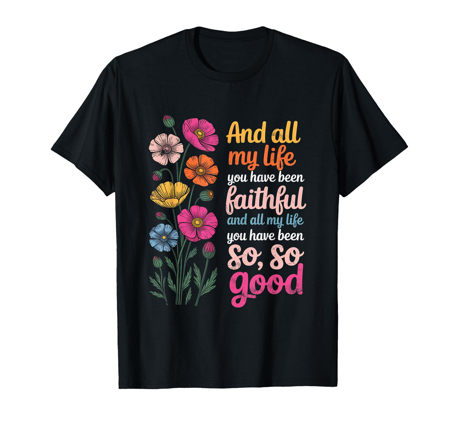 and All My Life You Have Been Faithful and All My Life You T-Shirt