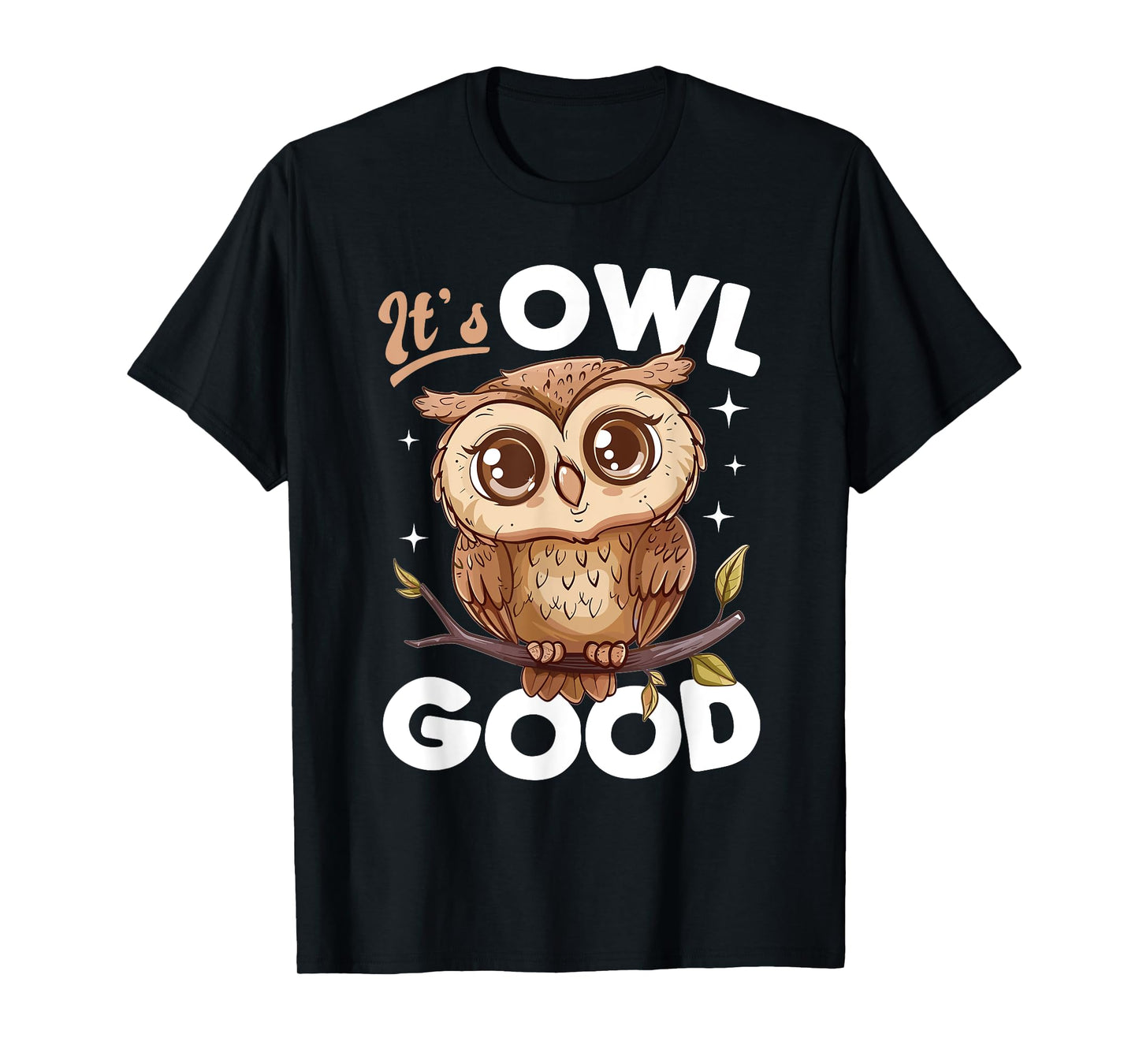 Funny Owl Nocturnal Bird Animal Its Owl Good T-Shirt