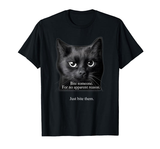 Bite Someone For No Apparent Reason Funny Black Cat Saying T-Shirt