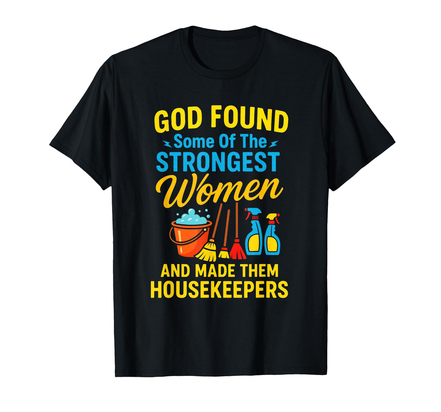 GOD Found Some of The Strongest Women - Housekeeper T-Shirt