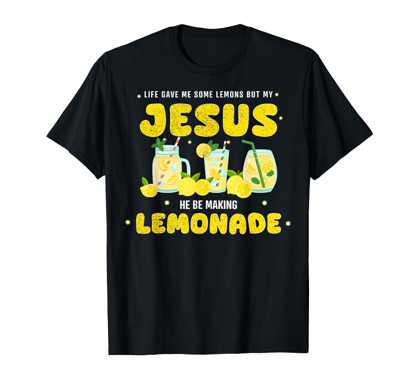 Life Gave Me Some Lemons But My Jesus He Be Making Lemonade T-Shirt