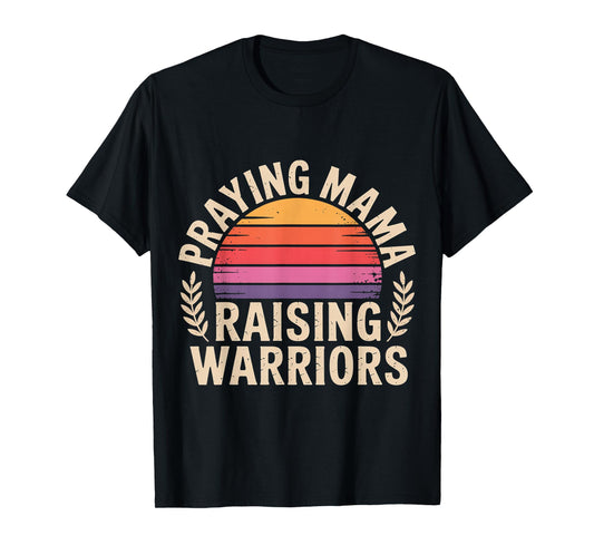 Praying Mama Raising Warriors Faith Motherhood Mother |- T-Shirt