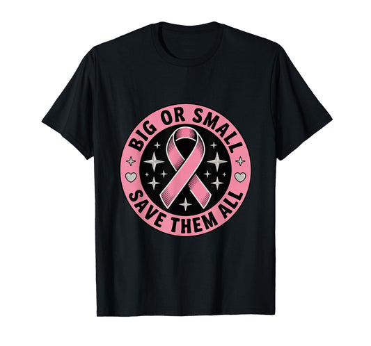 Big Or Small Save Them All Save The Tatas Breast Cancer Pink T-Shirt