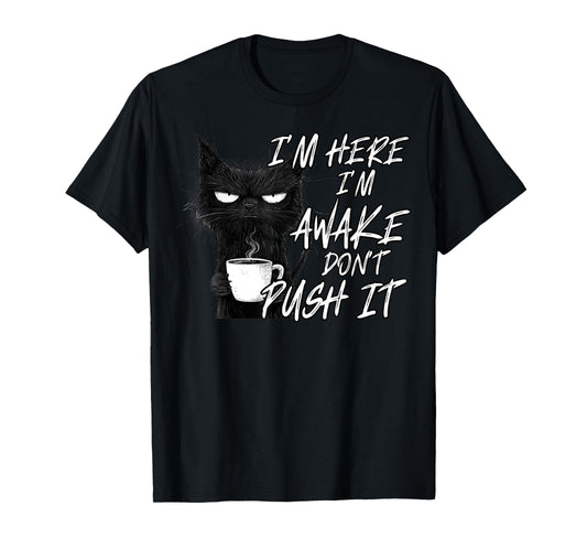 Sarcastic Cat Funny Cat I'm Here I'm Awake Don't Push It T-Shirt for Men Women