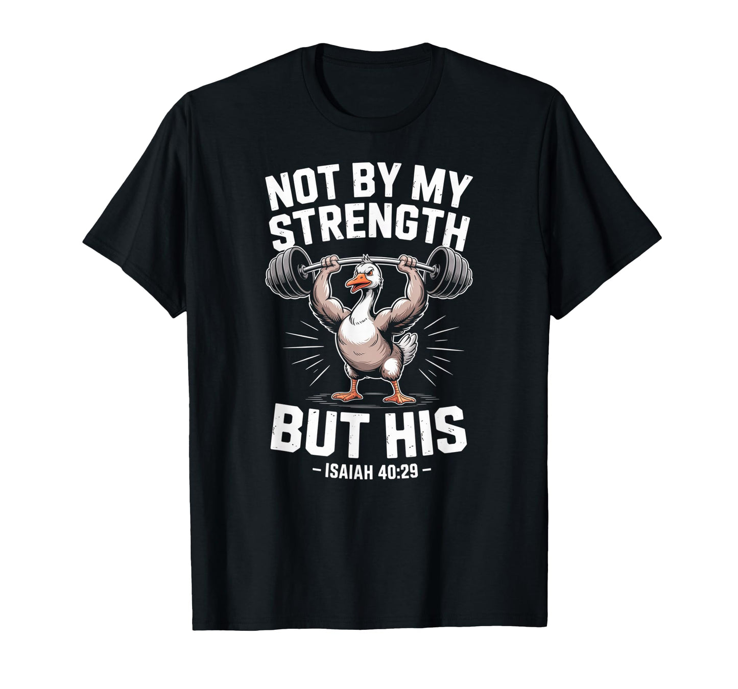 Not by My Strength But His Barbell God Faith Silly Goose T-Shirt