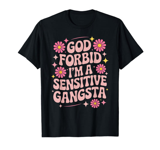 Funny Saying God Forbid I'm A Sensitive Gangsta Women Men T-Shirt