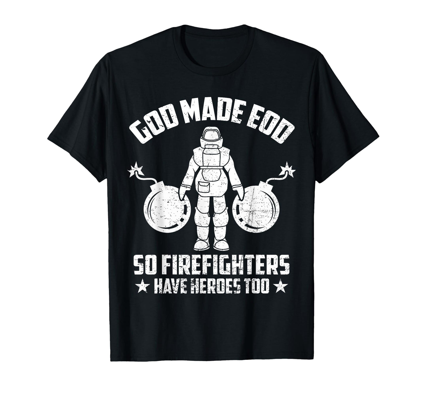 Funny God Made EOD Tech So Firefighters Have Heroes Too T-Shirt