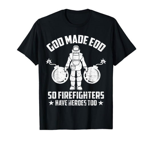 Funny God Made EOD Tech So Firefighters Have Heroes Too T-Shirt