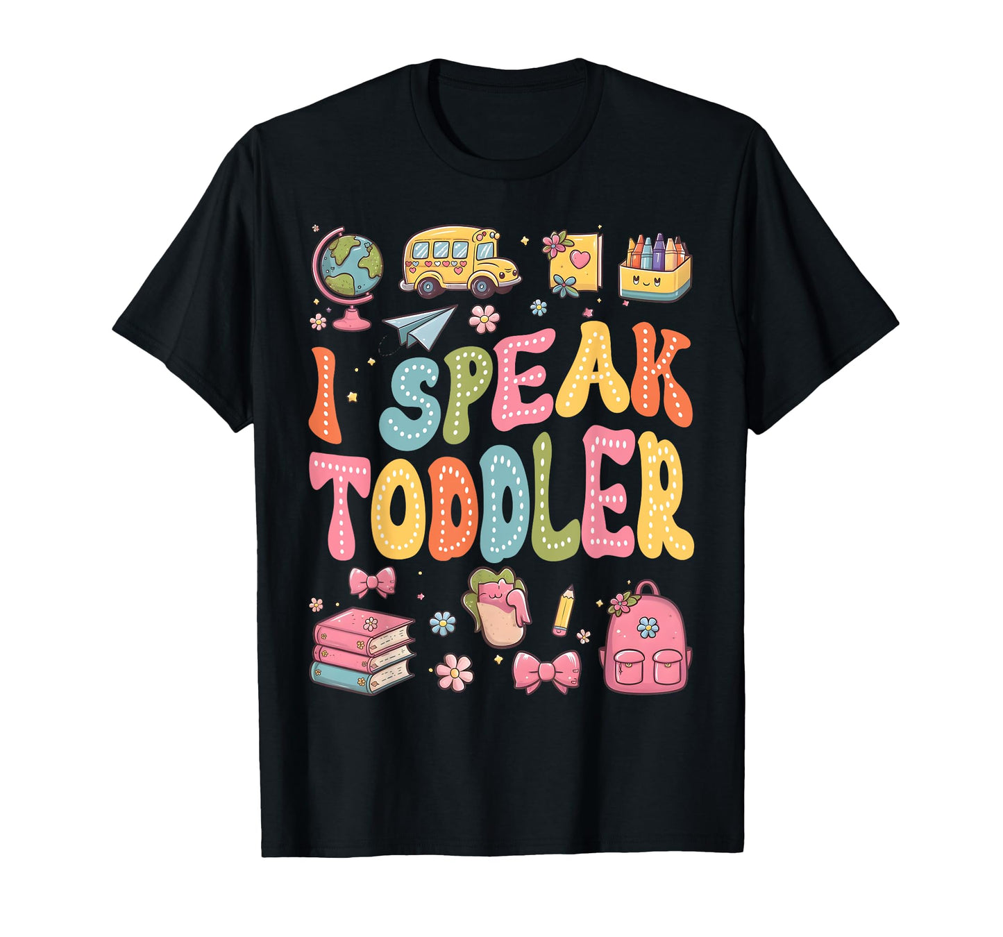 I Speak Toddler Funny Teacher Pre-K Frist Day Back to School T-Shirt