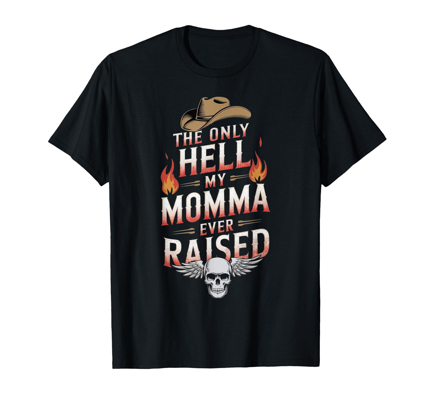 The Only Hell My Momma Ever Raised T-Shirt