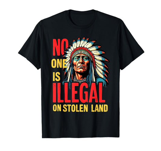 Native Americans No One Is Illegal on Stolen Land T-Shirt
