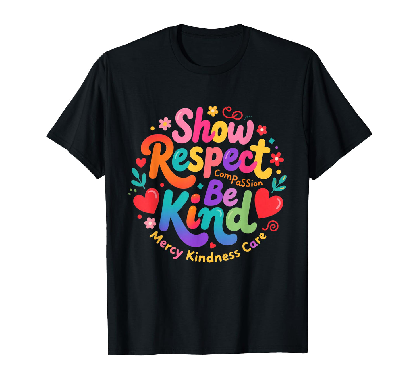 Be Kind Show Respect Compassion Mercy Kindness Care Saying T-Shirt