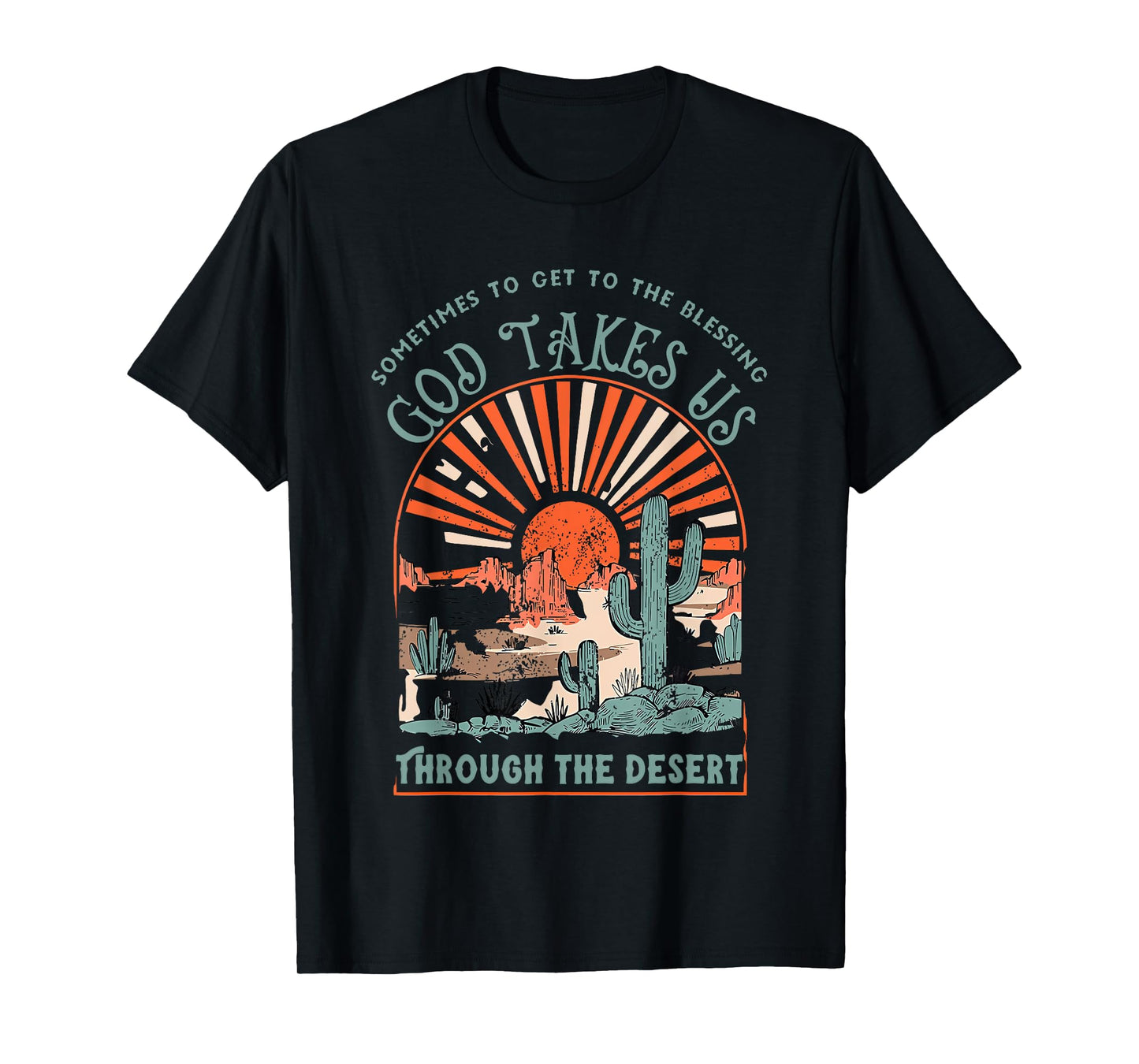 sometimes to get to the blessing god takes us through desert T-Shirt