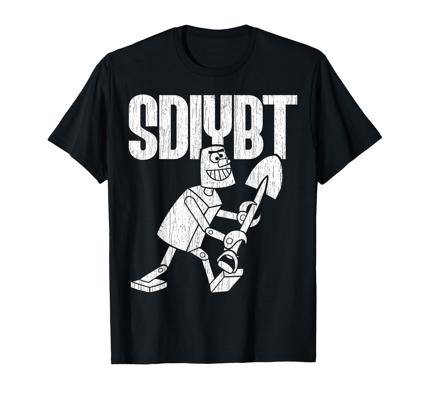 SDIYBT Robot Start Digging in Yo Butt Robot Tee Merch T-Shirt