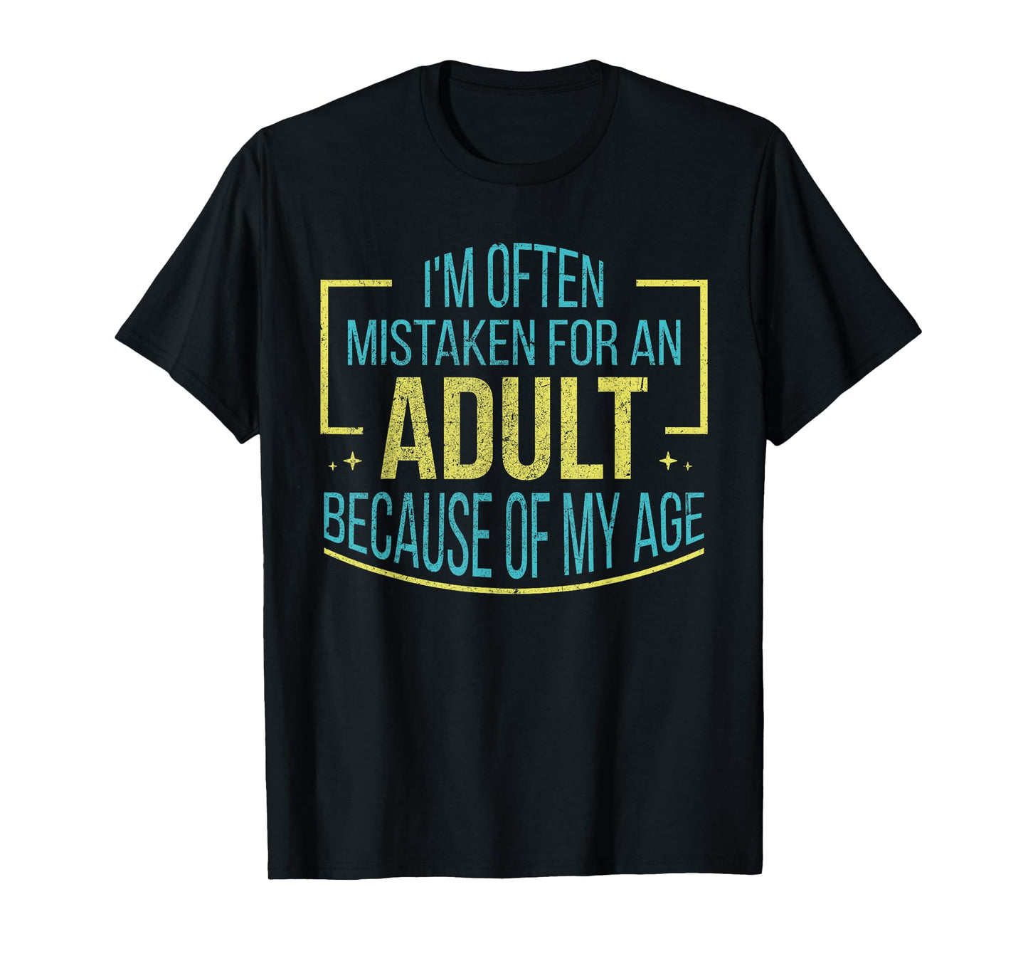 I'm Often Mistaken For An Adult Because Of My Age Funny T-Shirt