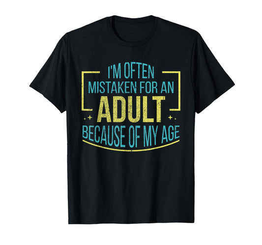 I'm Often Mistaken For An Adult Because Of My Age Funny T-Shirt