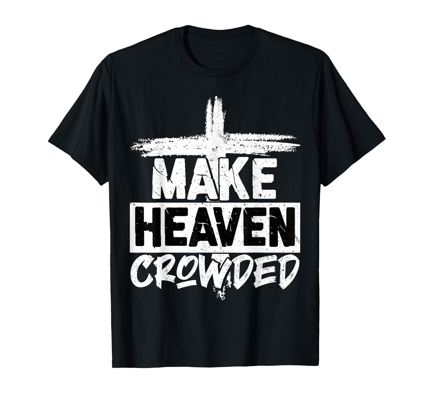 Make Heaven Crowded Cross - Minimalist Christian Religious T-Shirt