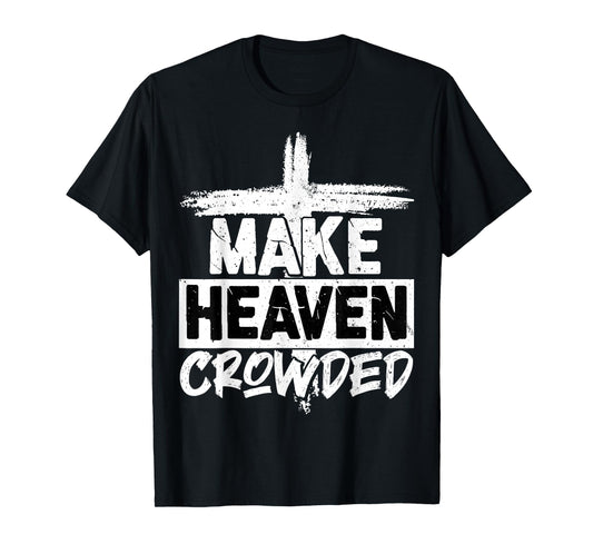 Make Heaven Crowded Cross - Minimalist Christian Religious T-Shirt
