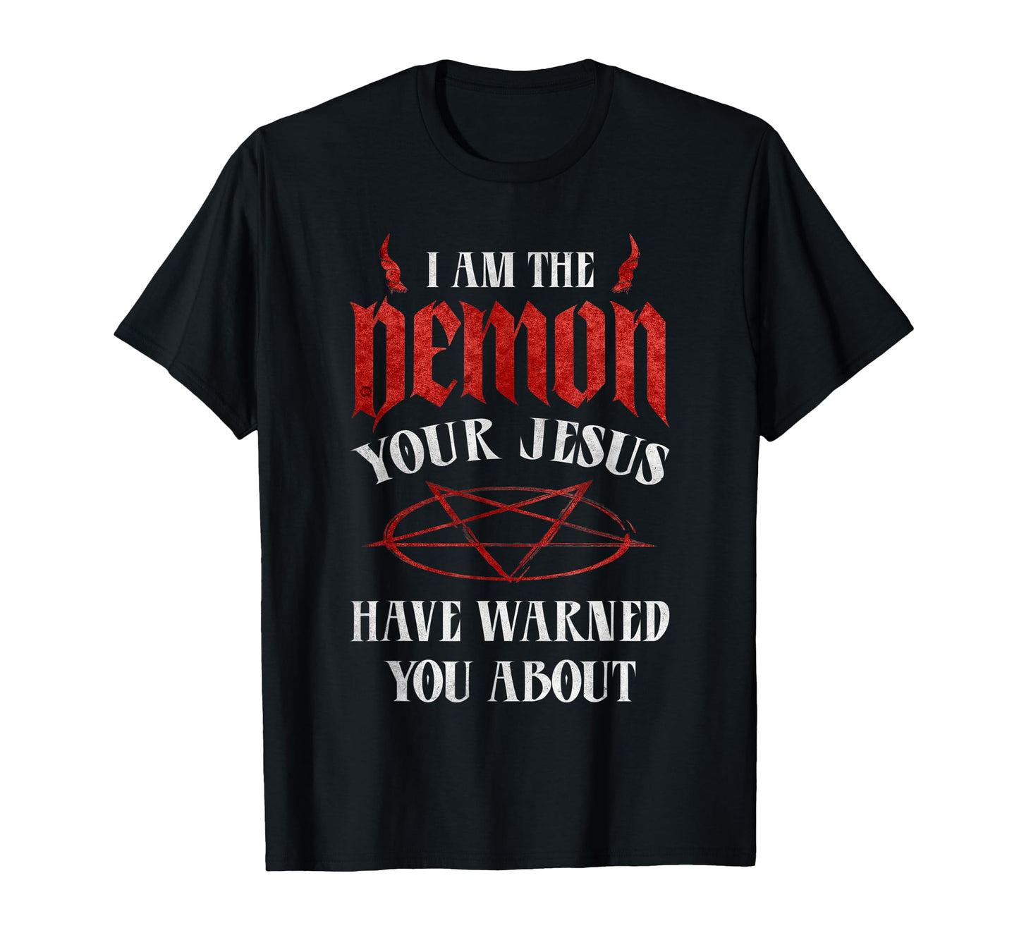 Pentagram I Am The Demon Your Jesus Have Warned You About T-Shirt
