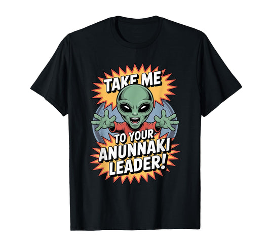 Take Me to Anunnaki Leader Enki Ancient Alien Believer T-Shirt