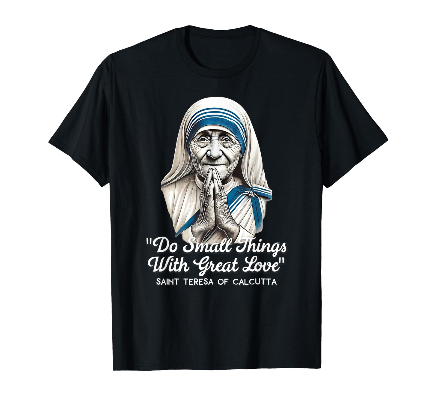 Saint Teresa Of Calcutta Catholic Quotes T-Shirt