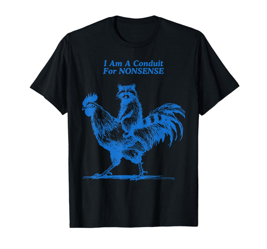 Funny Raccoon Riding Rooster I Am A Conduit For Nonsense T-Shirt