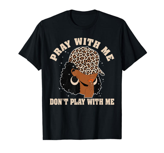 Pray With Me Don't Play With Me Christian Afro Black Women T-Shirt