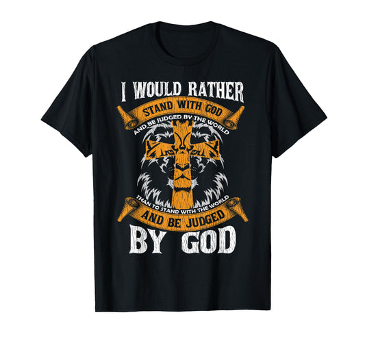 I Would Rather Stand With God Jesus Christ Christian Faith T-Shirt