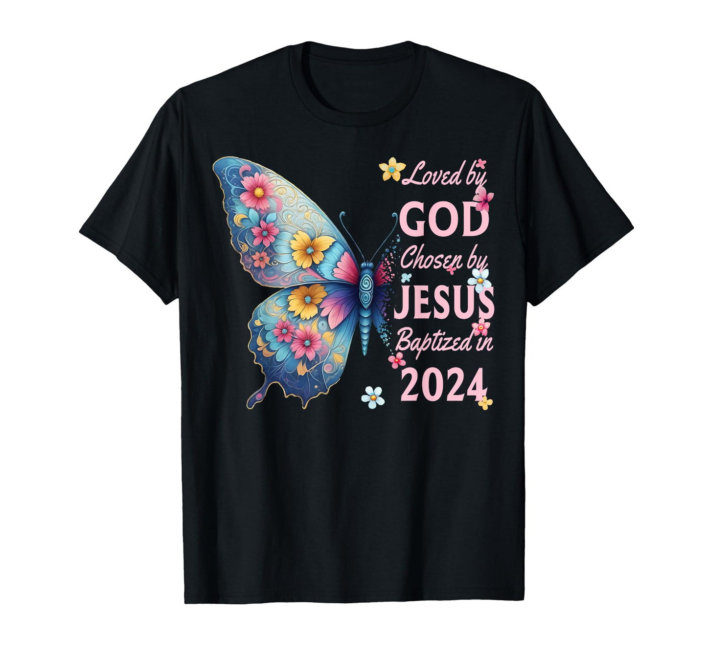 Loved By God Chosen By Jesus Baptized 2024 Butterfly Floral T-Shirt