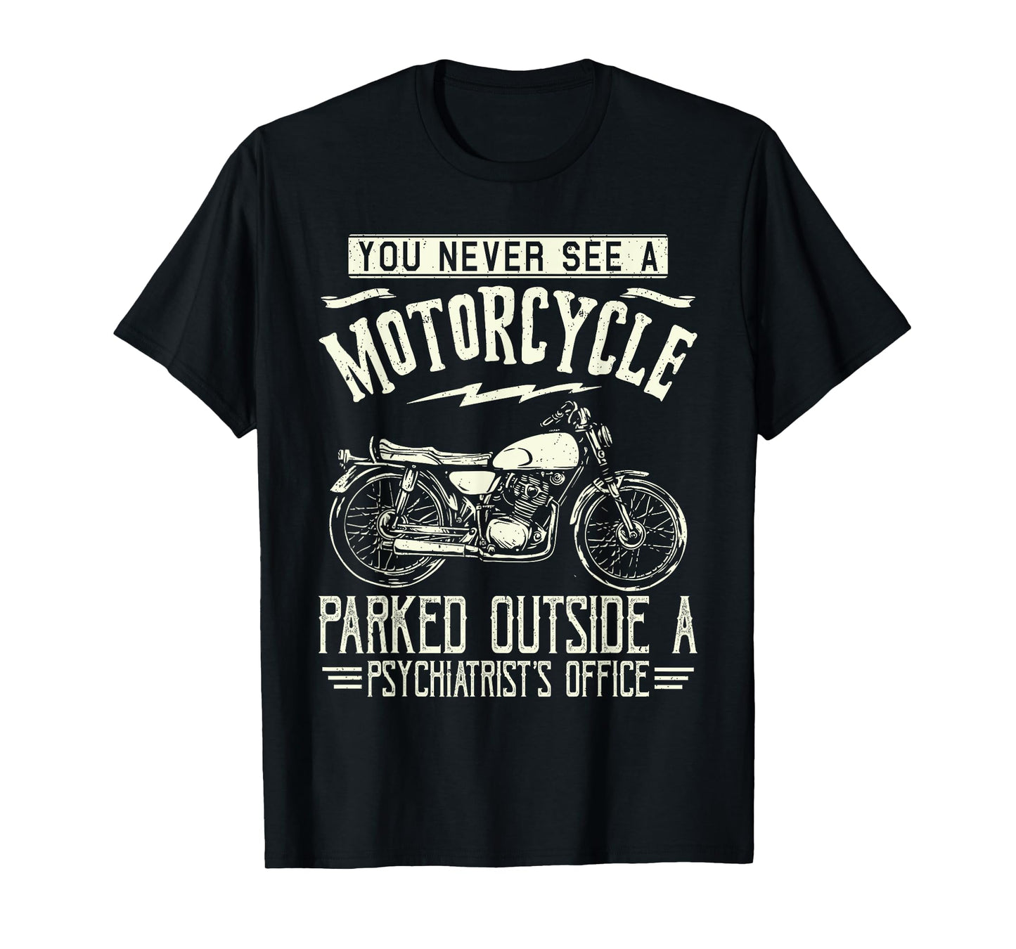 You Never See A Motorcycle Parked Outside a Psychiatrist's T-Shirt