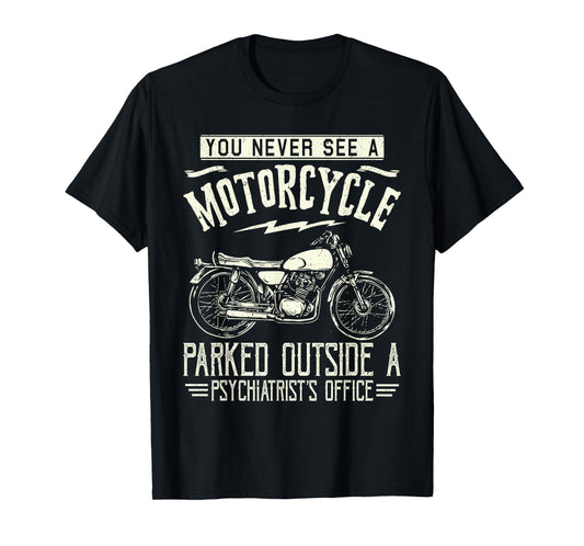 You Never See A Motorcycle Parked Outside a Psychiatrist's T-Shirt