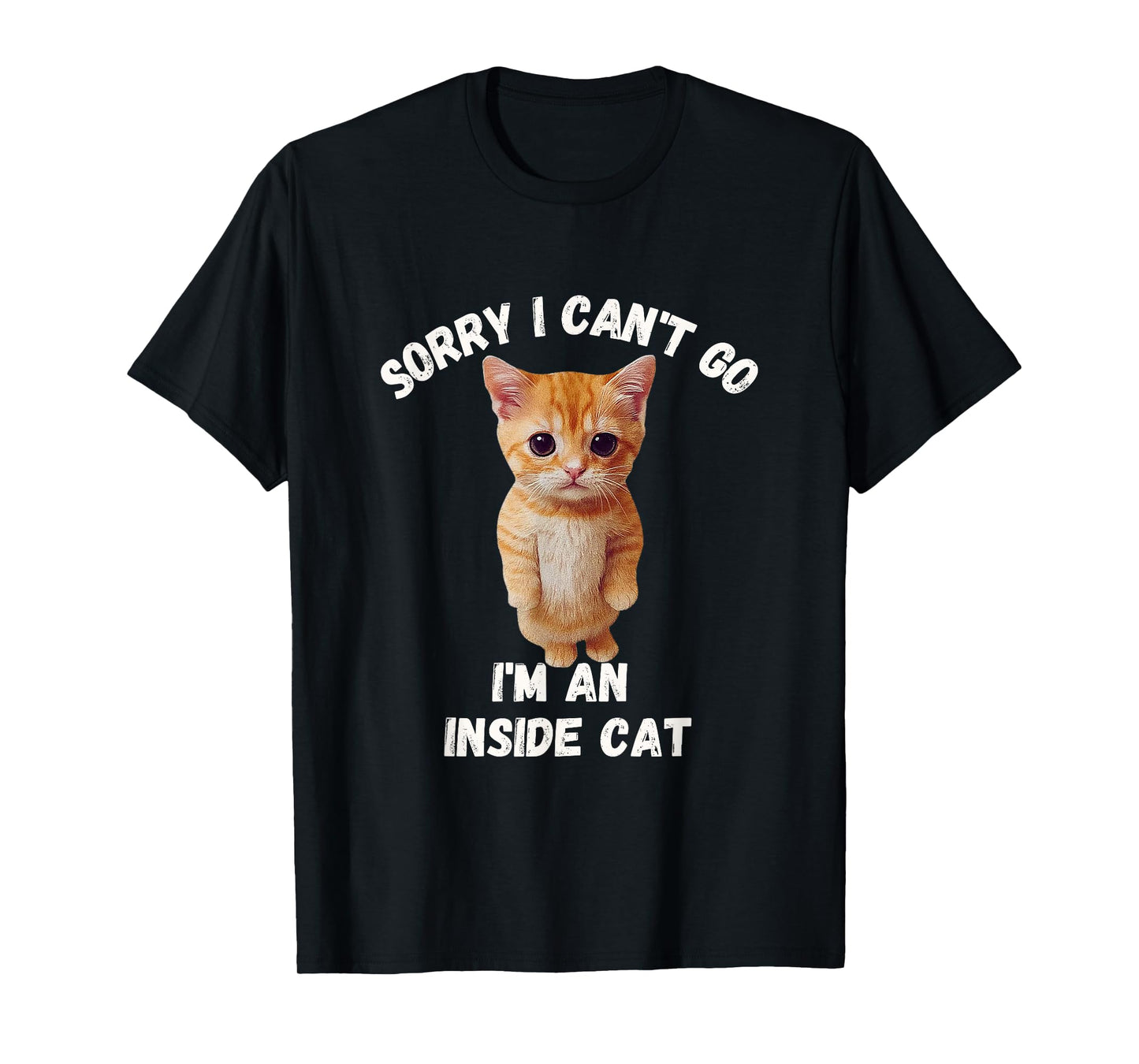 Sorry I can't Go I'm an inside cat Funny cozy humor T-Shirt