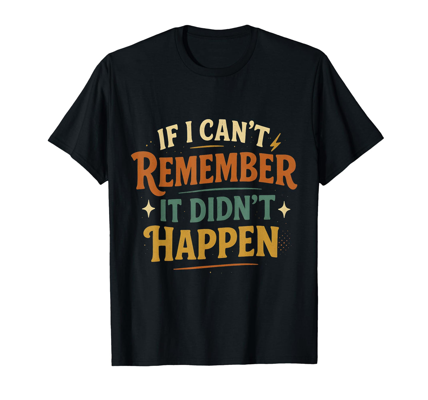 If I Can’t Remember It Didn’t Happen Retro T-Shirt