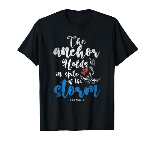 The Anchor Holds In Spite Of The Storm Holy Bible Prayer T-Shirt