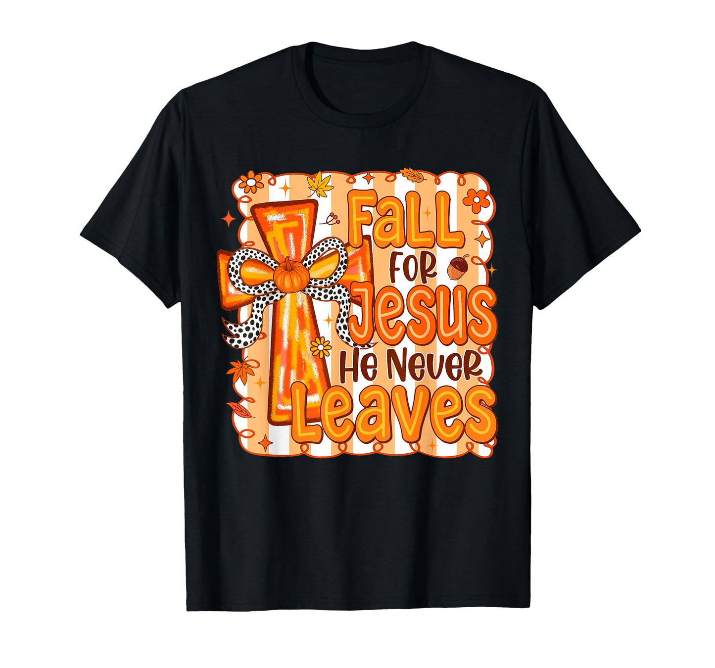 Fall for Jesus He Never Leaves Christian Cross Religious T-Shirt