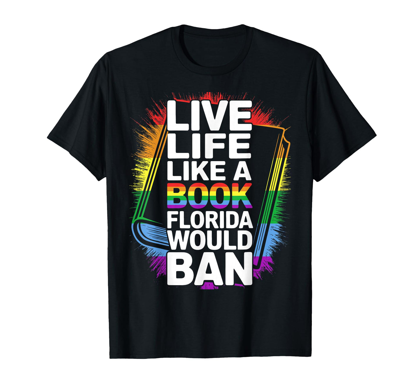 Funny LGBTQ Quote Live Life Like A Banned Rainbow Book T-Shirt