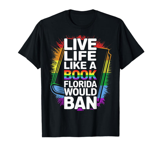 Funny LGBTQ Quote Live Life Like A Banned Rainbow Book T-Shirt