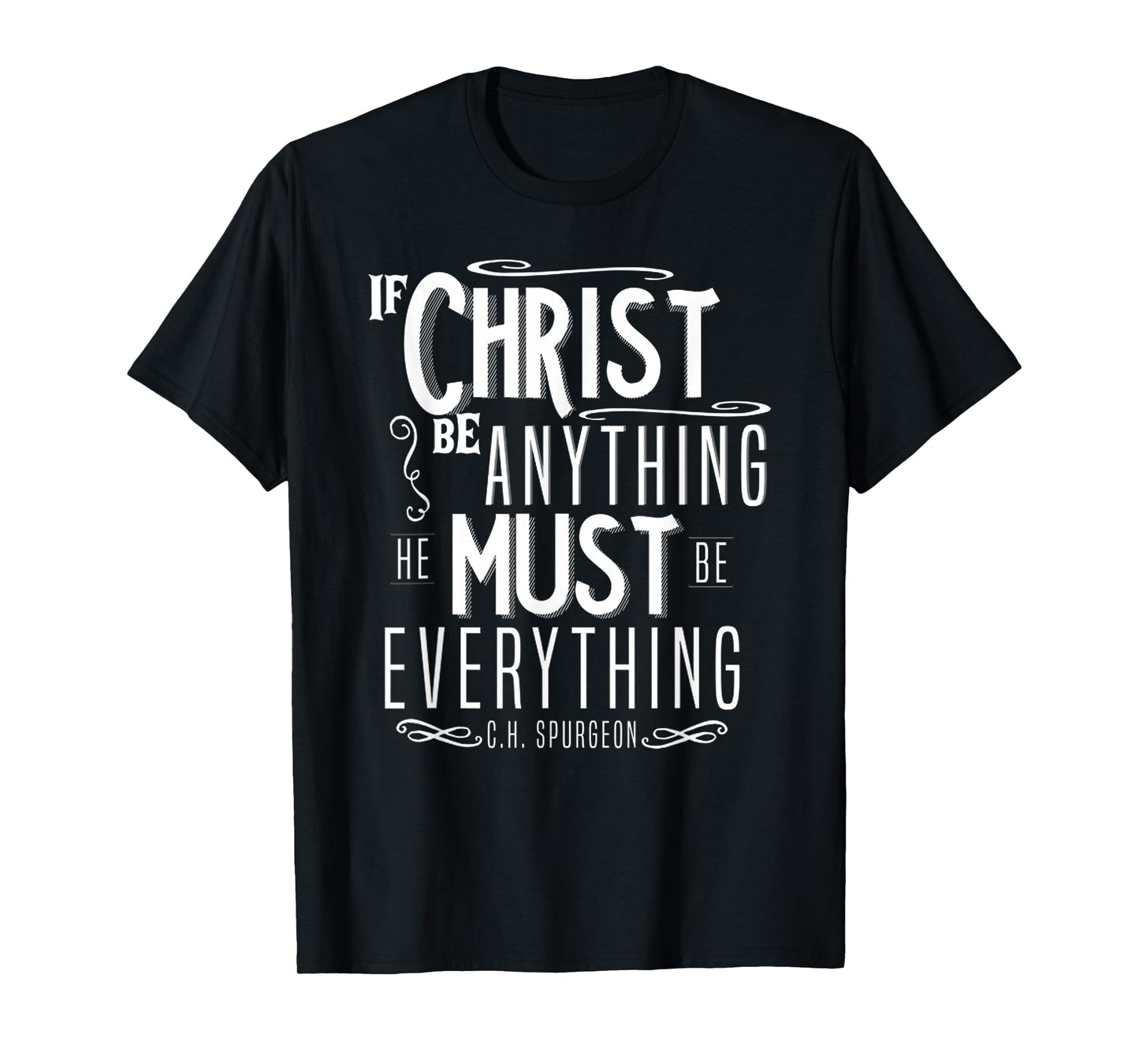 Funny If Christ Be Anything, He Must Be Everything T-Shirt