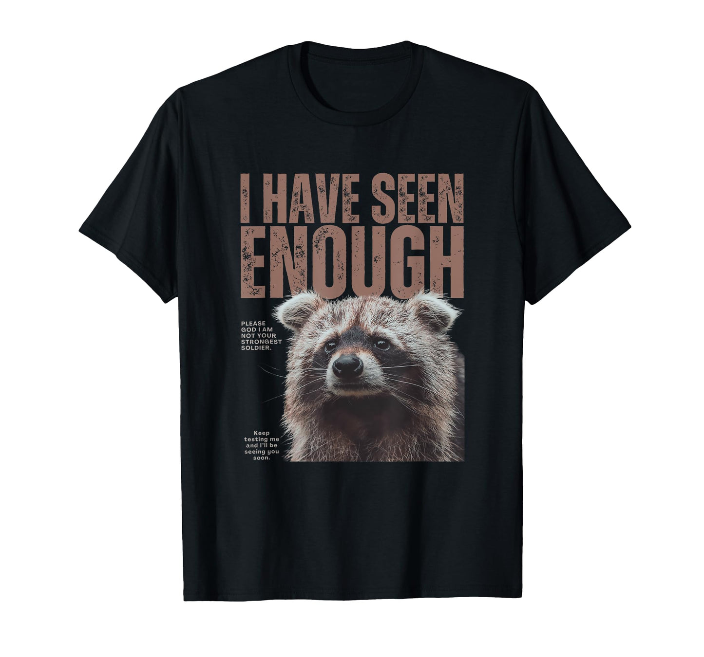 I Have Seen Enough Funny Strongest Soldier Meme Raccoon T-Shirt