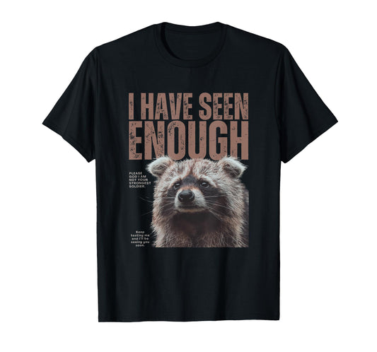 I Have Seen Enough Funny Strongest Soldier Meme Raccoon T-Shirt