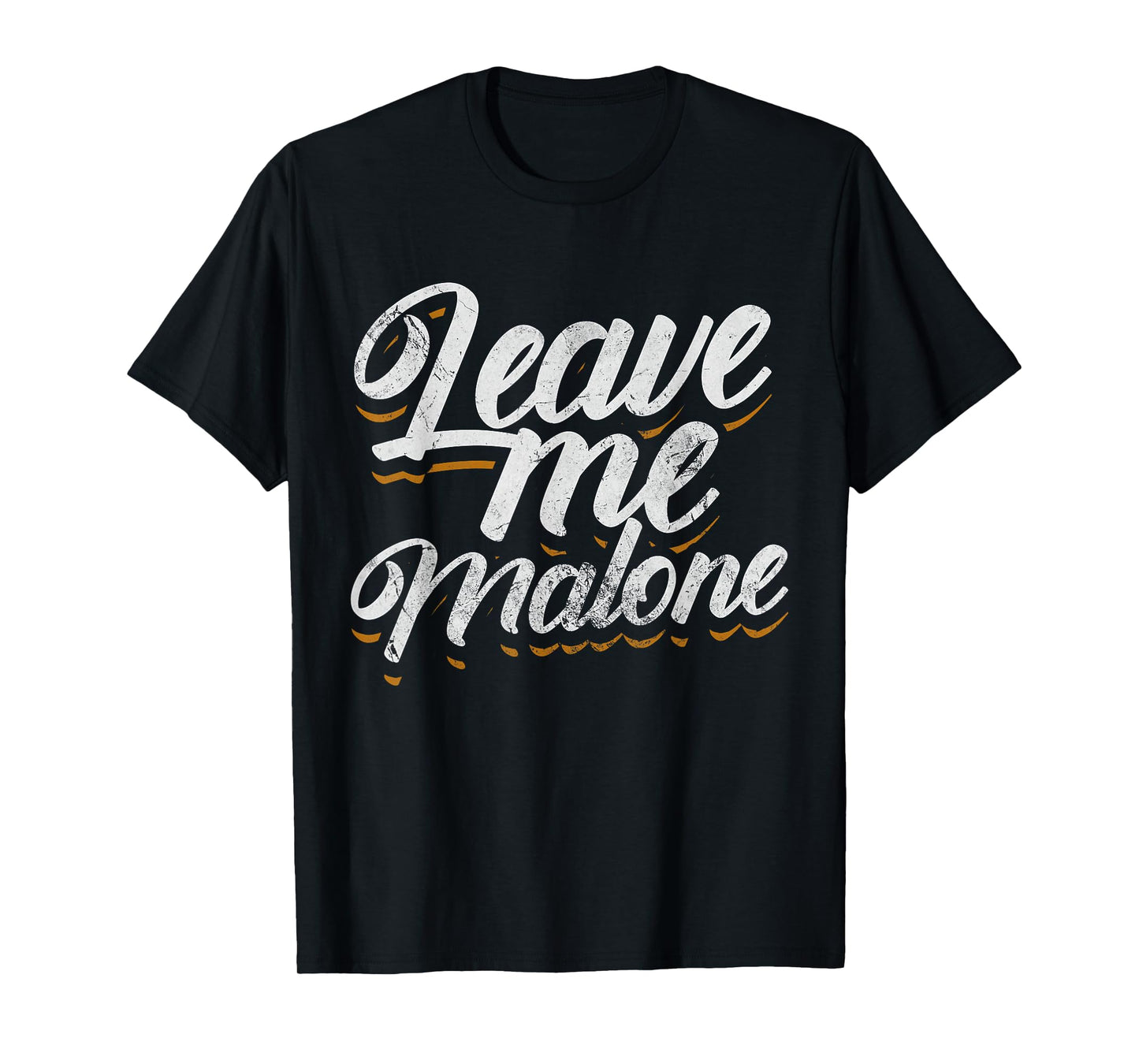 Leave Me Malone Funny Trending Meme Humor Distressed T-Shirt