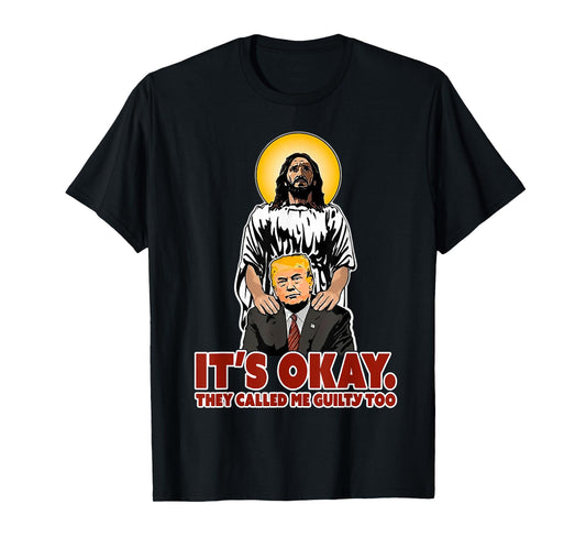 It's Okay They Called Me Guilty Too Funny Jesus Trump T-Shirt