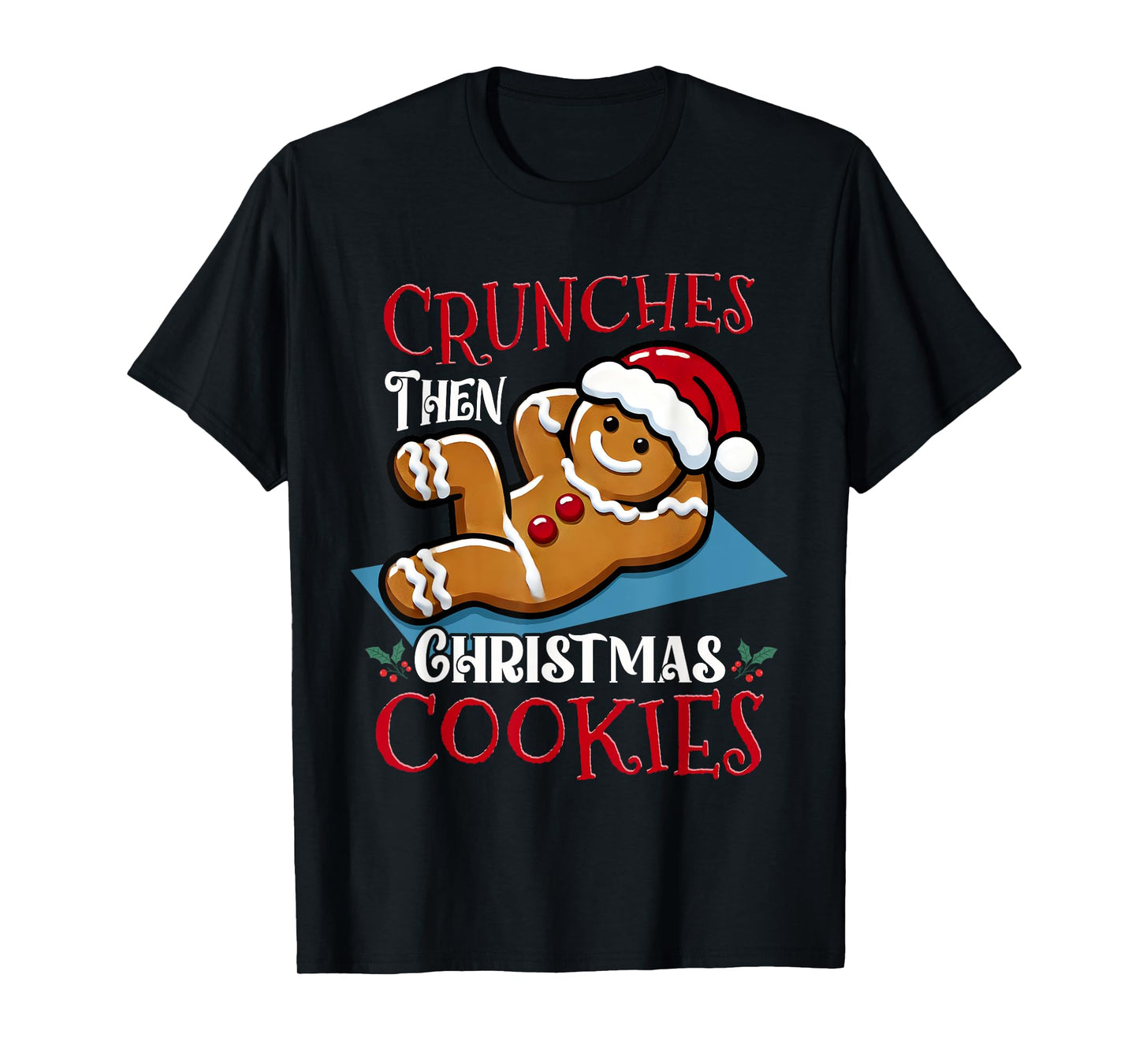 Christmas Gingerbread Man Cookie Funny Quote Workout Fitness T-Shirt