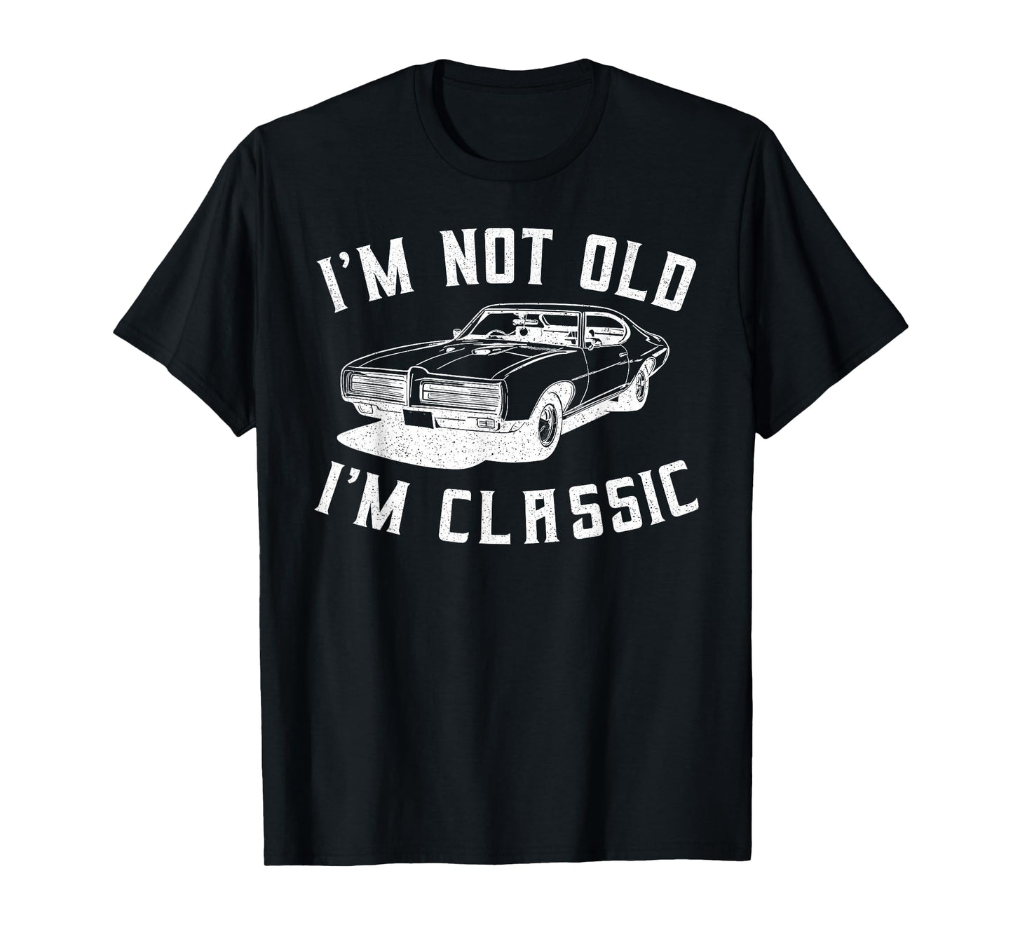 I'm Not Old I'm Classic I am Not Old I am Classic Funny Car T-Shirt
