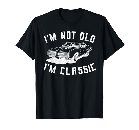 I'm Not Old I'm Classic I am Not Old I am Classic Funny Car T-Shirt